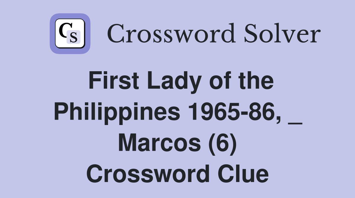 First Lady of the Philippines 196586, _ Marcos (6) Crossword Clue